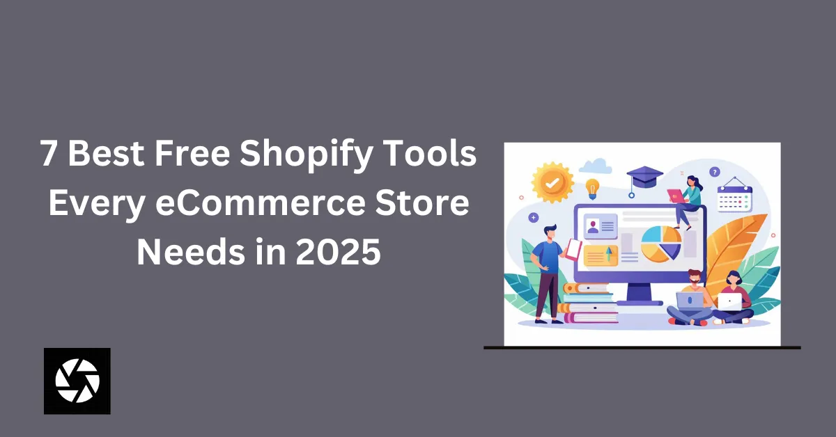 7 Best Free Shopify Tools Every eCommerce Store Needs in 2025